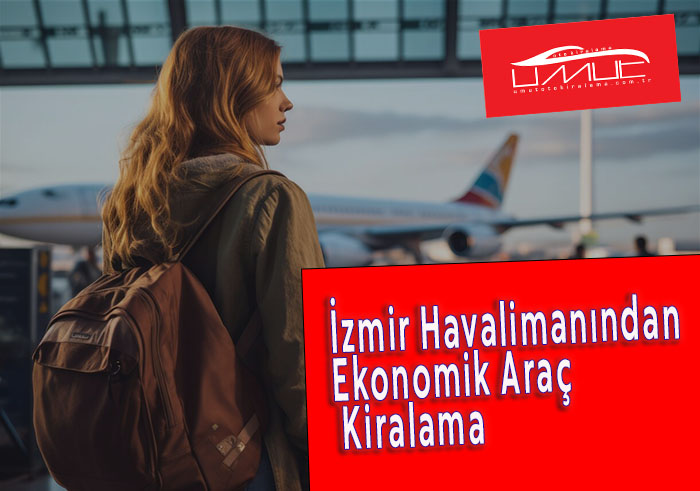 İzmir Havaalimanından Ekonomik Araç Kiralama