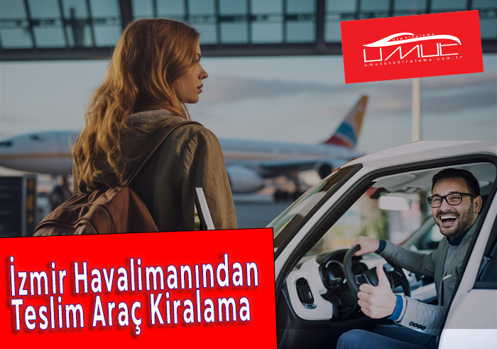İzmir Havalimanından Teslim Araç Kiralama